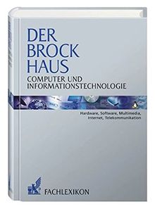 Der Brockhaus Computer und Informationstechnologie: Hardware, Software, Multimedia, Internet, Telekommunikation