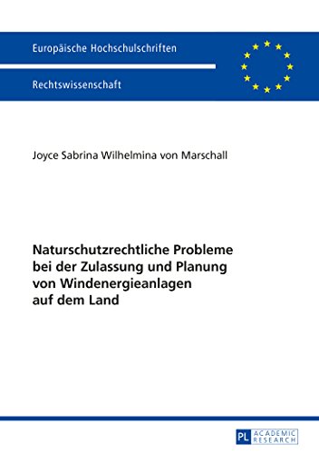 Naturschutzrechtliche Probleme bei der Zulassung und Planung von Windenergieanlagen auf dem Land (Europäische Hochschulschriften - Reihe II)