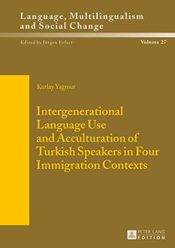 Intergenerational Language Use and Acculturation of Turkish Speakers in Four Immigration Contexts (Sprache, Mehrsprachigkeit und sozialer Wandel. ... Langue, multilinguisme et changement social)
