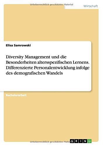 Diversity Management und die Besonderheiten altersspezifischen Lernens. Differenzierte Personalentwicklung infolge des demografischen Wandels