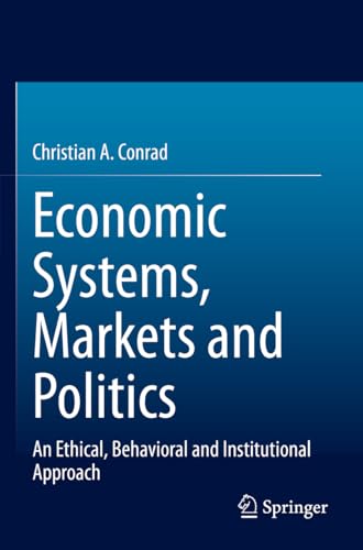 Economic Systems, Markets and Politics: An Ethical, Behavioral and Institutional Approach