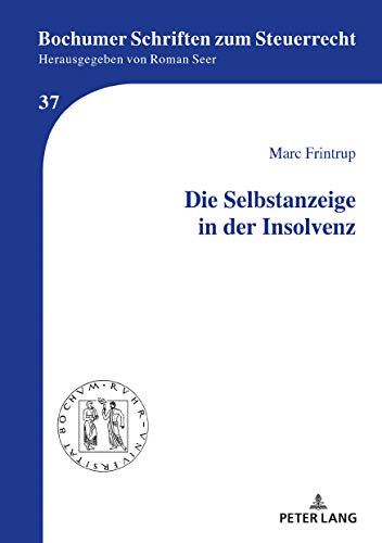 Die Selbstanzeige in der Insolvenz (Bochumer Schriften zum Steuerrecht, Band 37)