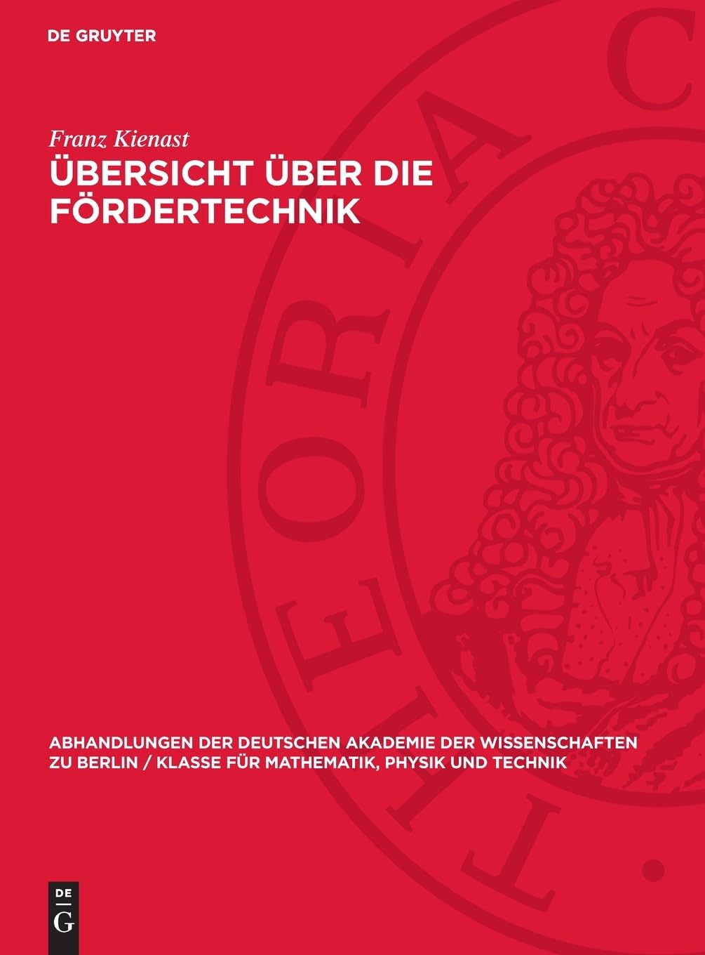 Übersicht über die Fördertechnik (Abhandlungen der Deutschen Akademie der Wissenschaften zu Berlin / Klasse für Mathematik, Physik und Technik, 1957,2)