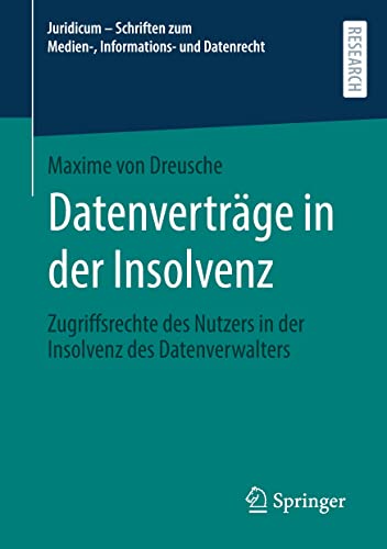 Datenverträge in der Insolvenz: Zugriffsrechte des Nutzers in der Insolvenz des Datenverwalters (Juridicum – Schriften zum Medien-, Informations- und Datenrecht)