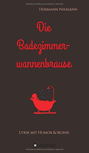 Die Badezimmerwannenbrause: Lyrik mit Humor und Ironie