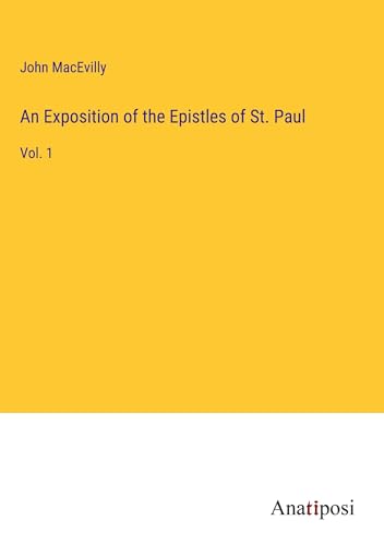 An Exposition of the Epistles of St. Paul: Vol. 1