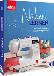 Nähen für Anfänger: Nähen lernen mit der Nähmaschine. Von den Grundlagen zum Lieblingsmodell. Grundkurs Nähmaschine inkl. Nähtechniken + Funktionen