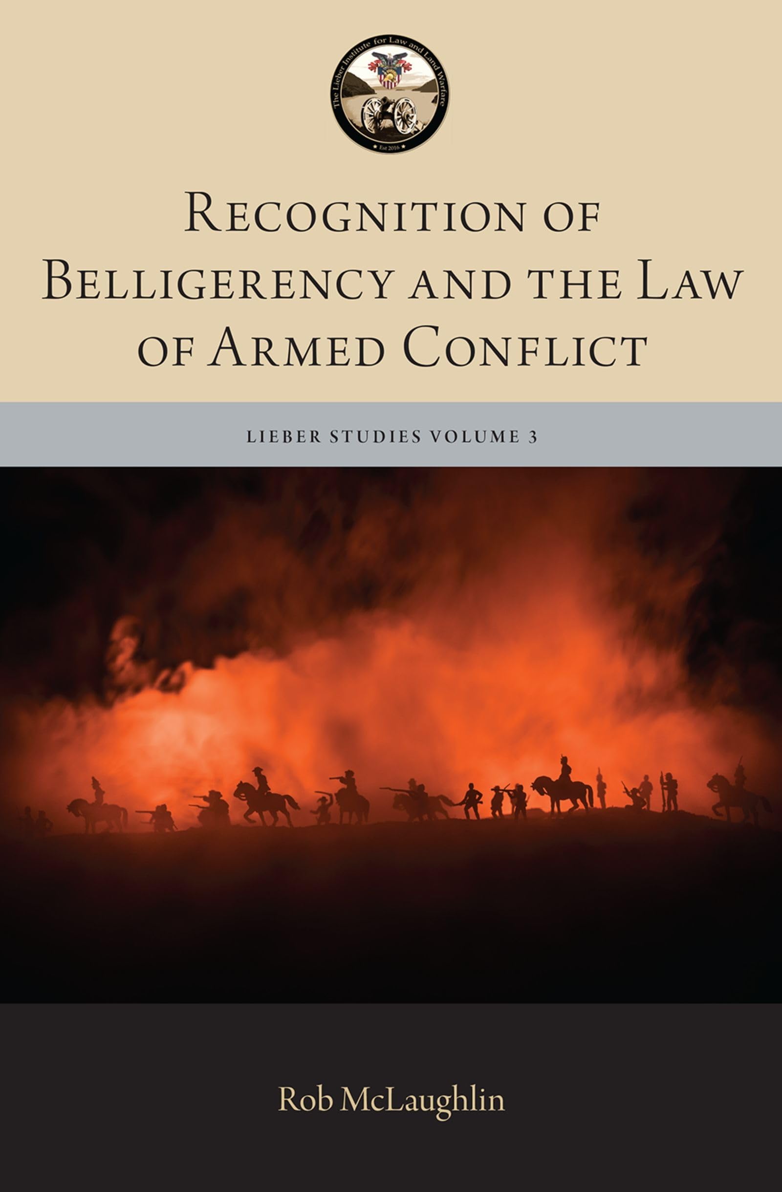 Recognition of Belligerency and the Law of Armed Conflict (The Lieber Studies, 3, Band 3)