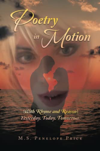 Poetry in Motion: (with Rhyme and Reason) Yesterday. Today. Tomorrow.