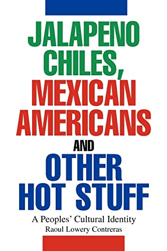 JALAPENO CHILES, MEXICAN AMERICANS AND OTHER HOT STUFF: A Peoples' Cultural Identity