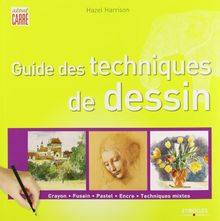 Guide des techniques de dessin : crayon, fusain, pastel, encre, techniques mixtes