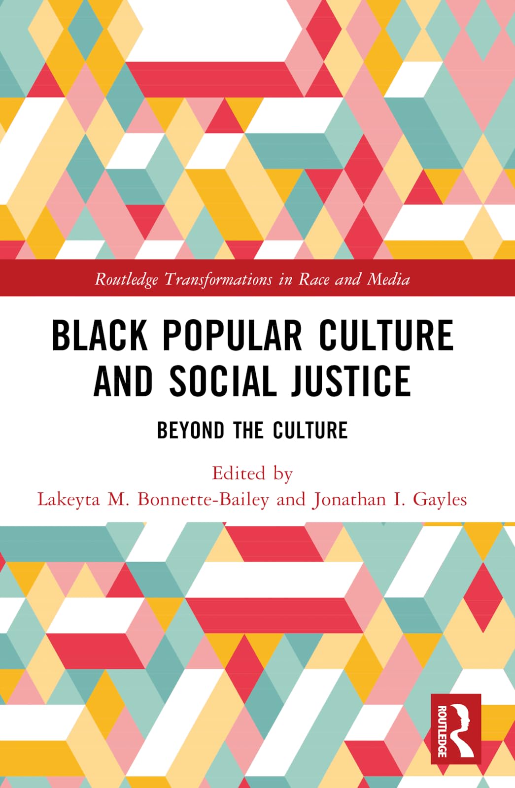 Black Popular Culture and Social Justice: Beyond the Culture (Routledge Transformations in Race and Media)