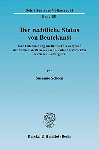 Der rechtliche Status von Beutekunst.: Eine Untersuchung am Beispiel der aufgrund des Zweiten Weltkrieges nach Russland verbrachten deutschen Kulturgüter. (Schriften zum Völkerrecht)