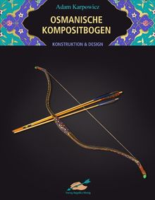 Osmanische Kompositbogen: Konstruktion und Design