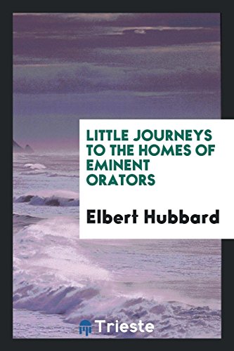 Little journeys to the homes of eminent orators