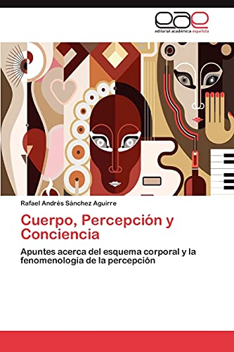 Cuerpo, Percepción y Conciencia: Apuntes acerca del esquema corporal y la fenomenología de la percepción