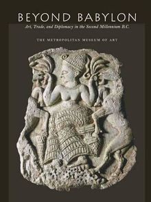 Beyond Babylon: Art, Trade, and Diplomacy in the Second Millennium B.C (Metropolitan Museum of Art)