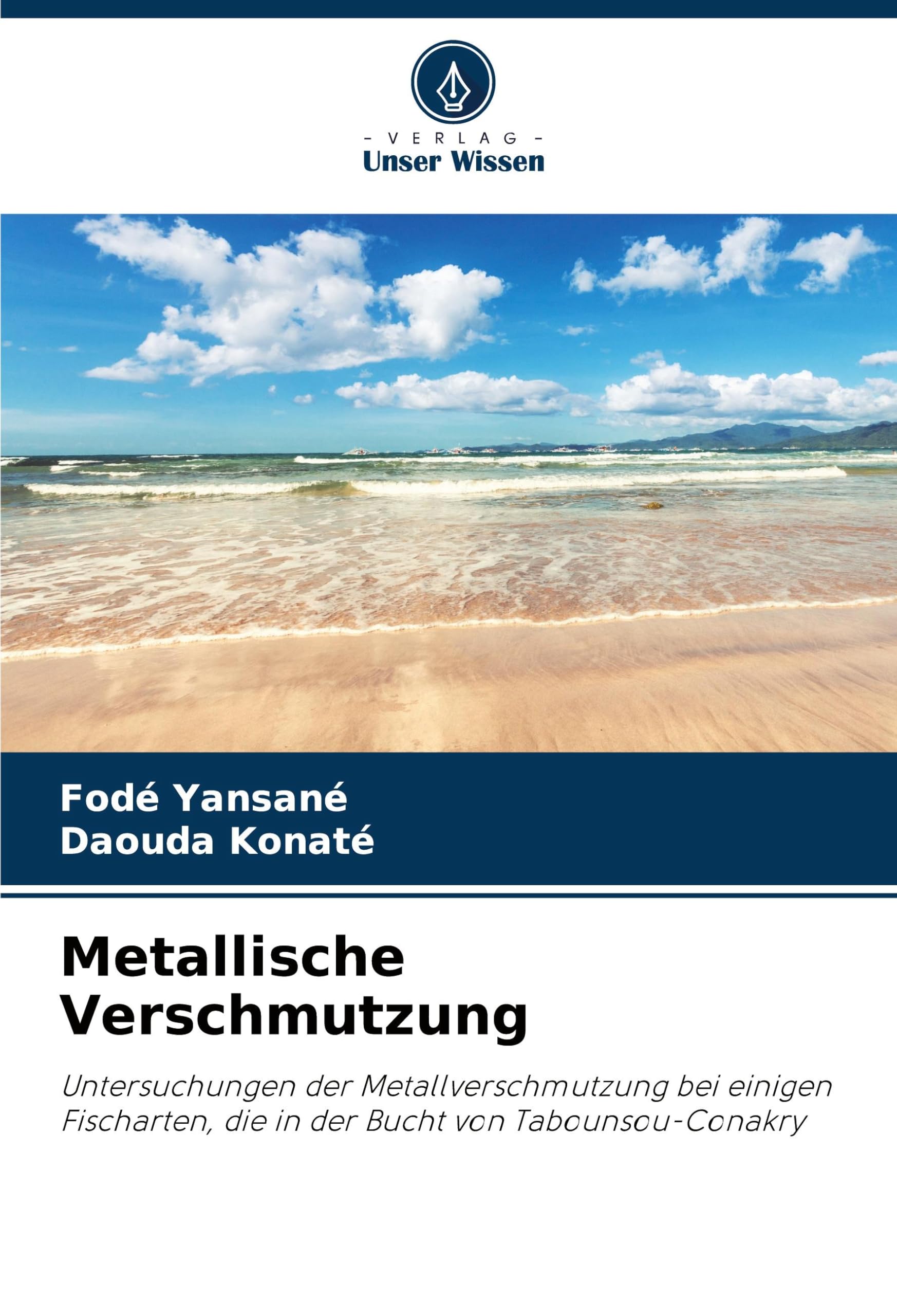 Metallische Verschmutzung: Untersuchungen der Metallverschmutzung bei einigen Fischarten, die in der Bucht von Tabounsou-Conakry