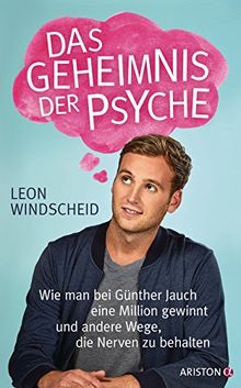 Das Geheimnis der Psyche: Wie man bei Günther Jauch eine Million gewinnt und andere Wege, die Nerven zu behalten