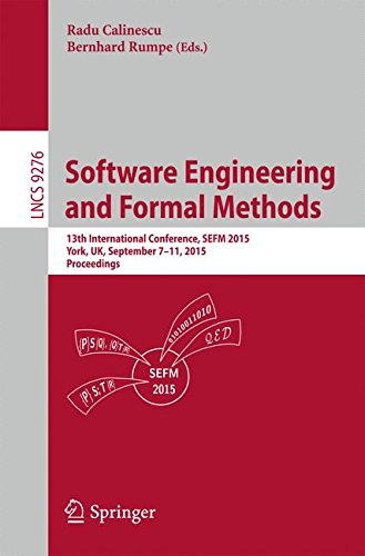 Software Engineering and Formal Methods: 13th International Conference, SEFM 2015, York, UK, September 7-11, 2015. Proceedings (Lecture Notes in Computer Science)