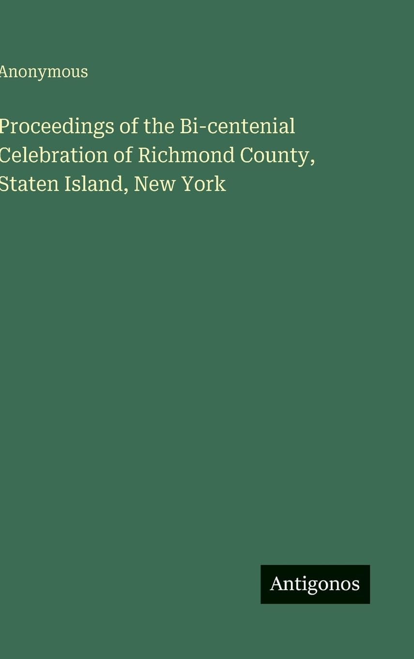 Proceedings of the Bi-centenial Celebration of Richmond County, Staten Island, New York