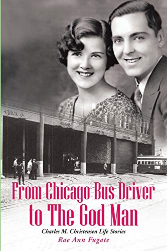 From Chicago Bus Driver to The God Man: Charles M. Christensen Life Stories