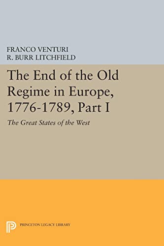 The End of the Old Regime in Europe, 1776-1789, Part I: The Great States of the West (Princeton Legacy Library)