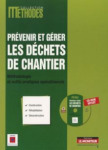 Prévenir et gérer les déchets de chantier : méthodologie et outils pratiques opérationnels : construction, réhabilitation, déconstruction