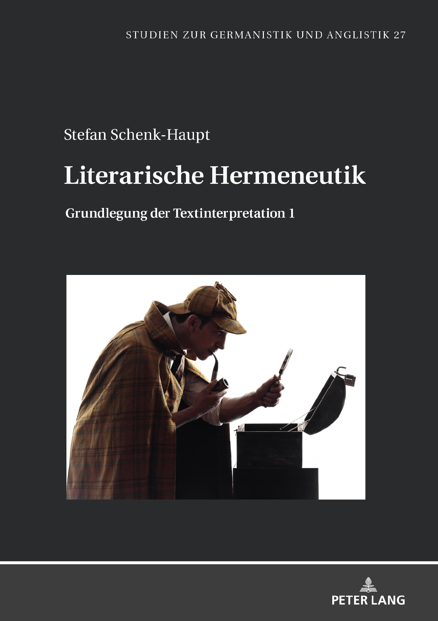 Literarische Hermeneutik: Grundlegung der Textinterpretation 1 (Studien zur Germanistik und Anglistik, Band 27)