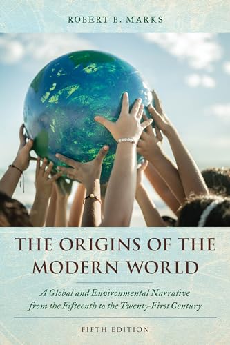 The Origins of the Modern World: A Global and Environmental Narrative from the Fifteenth to the Twenty-First Century, Fifth Edition (World Social Change)