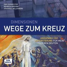 Dimensionen. Wege zum Kreuz - Kreuzweg und Auferstehung für mein Leben deuten