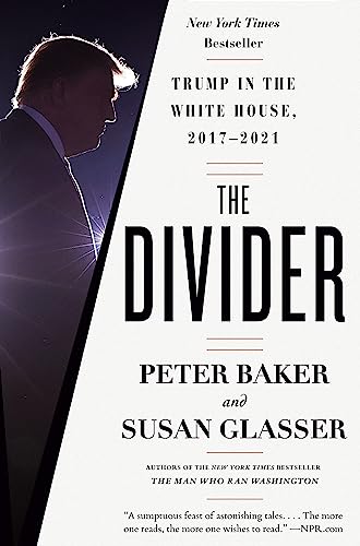Peter Baker The Divider, Trump In The White House, 2017-2021