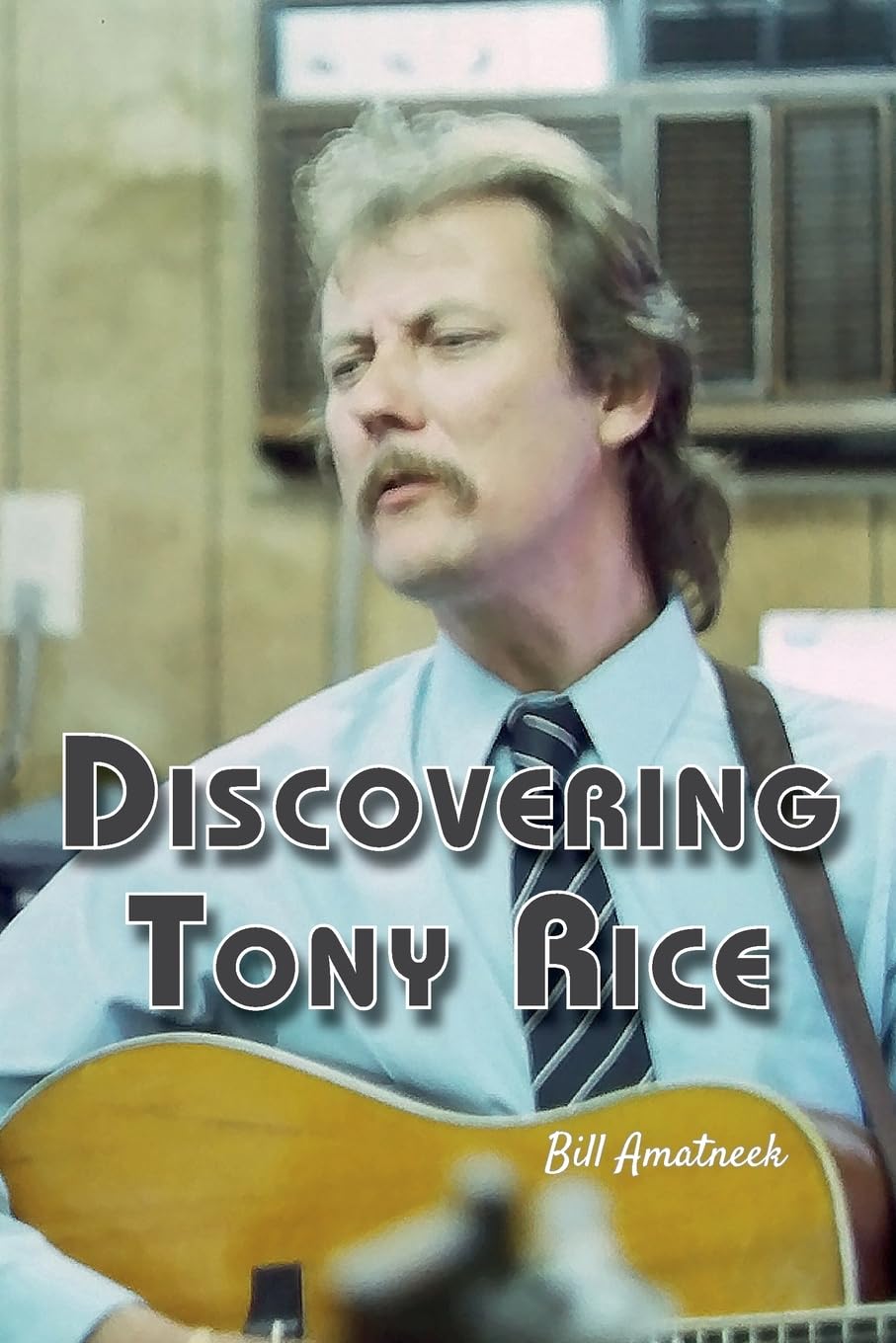 Bill Amatneek Discovering Tony Rice