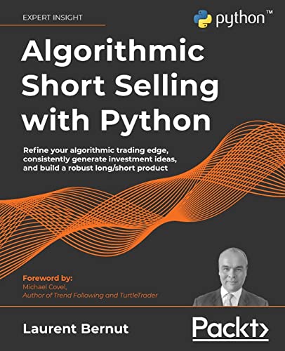Laurent Bernut Algorithmic Short Selling With Python, Refine Your Algorithmic Trading Edge, Consistently Generate Investment Ideas, And Build A Robust Long/short