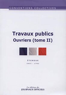Travaux publics. Vol. 2. Ouvriers (IDCC 1702) : convention collective nationale du 15 décembre 1992 étendue par arrêté du 27 mai 1993