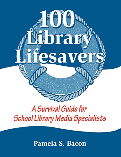 100 Library Lifesavers: A Survival Guide for School Library Media Specialists