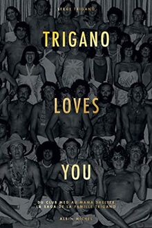 Trigano loves you : du Club Med au Mama Shelter : la saga de la famille Trigano