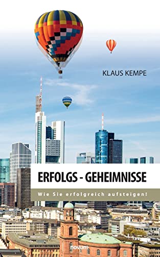Erfolgs - Geheimnisse: Wie Sie erfolgreich aufsteigen!