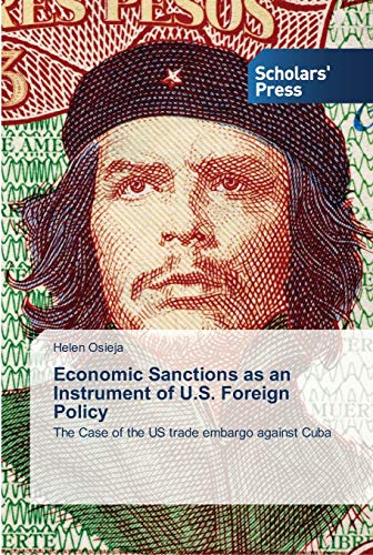 Economic Sanctions as an Instrument of U.S. Foreign Policy: The Case of the US trade embargo against Cuba
