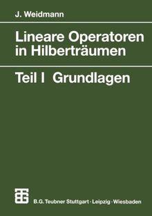 Lineare Operatoren in Hilberträumen: Teil I: Grundlagen (Mathematische Leitfäden) (German Edition)