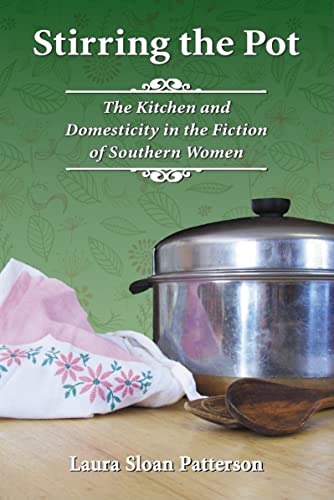 Stirring the Pot: The Kitchen and Domesticity in the Fiction of Southern Women