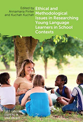 Ethical and Methodological Issues in Researching Young Language Learners in School Contexts (Early Language Learning in School Contexts, 6)