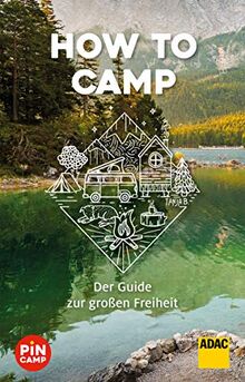 How to camp: Der Guide zur großen Freiheit