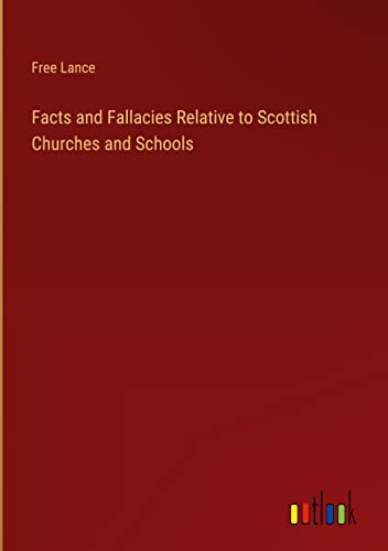 Facts and Fallacies Relative to Scottish Churches and Schools