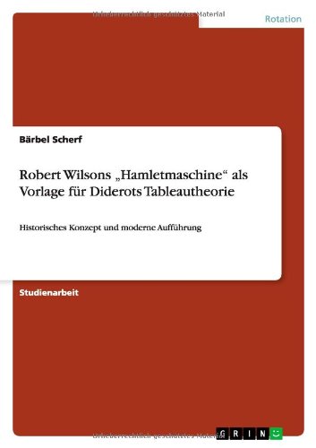 Robert Wilsons ¿Hamletmaschine¿ als Vorlage für Diderots Tableautheorie: Historisches Konzept und moderne Aufführung