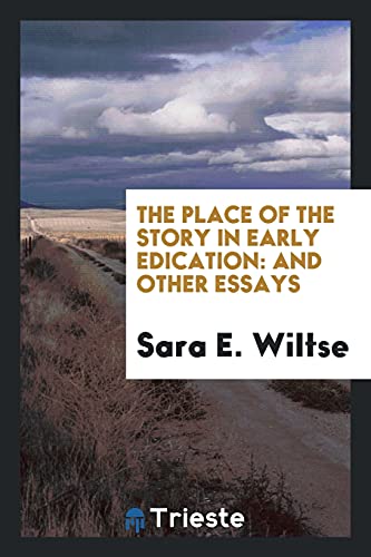The Place of the Story in Early Edication: And Other Essays
