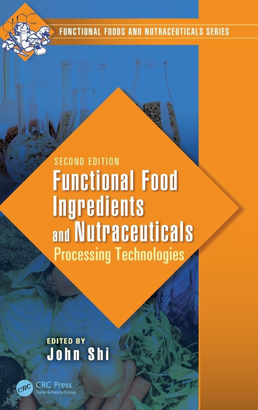 Functional Food Ingredients and Nutraceuticals: Processing Technologies, Second Edition (Functional Foods and Nutraceuticals)