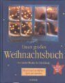 Unser grosses Weihnachtsbuch: Von Sankt Martin bis Dreikönig. Bräuche und Geschichten, Lieder und Legenden