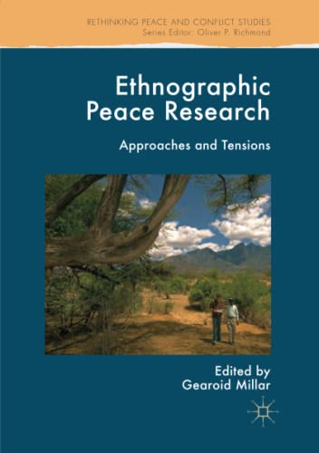 Ethnographic Peace Research: Approaches and Tensions (Rethinking Peace and Conflict Studies)