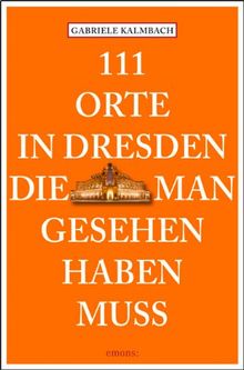 111 Orte in Dresden die man gesehen haben muss